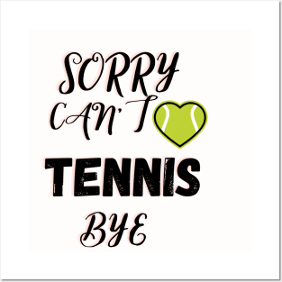 Sorry Can't Tennis Bye-Funny Tennis Quote Posters and Art